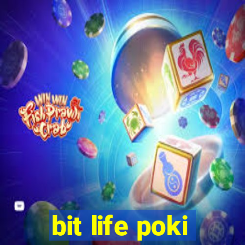 bit life poki